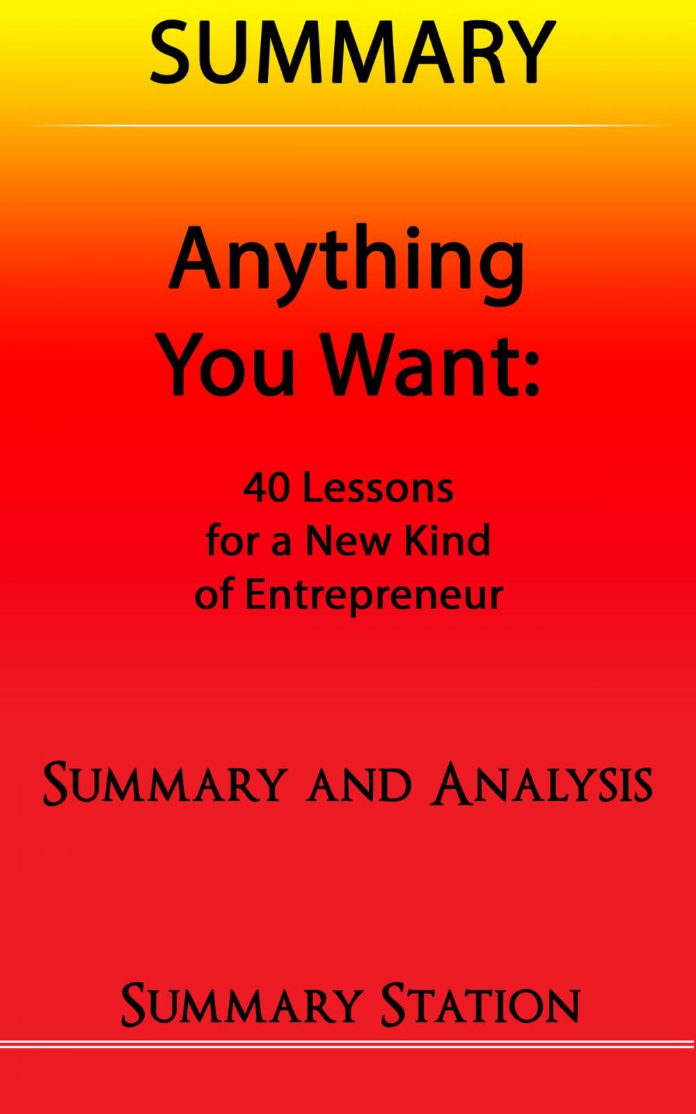 Big bigCover of Anything You Want: 40 Lessons for a New Kind of Entrepreneur | Summary