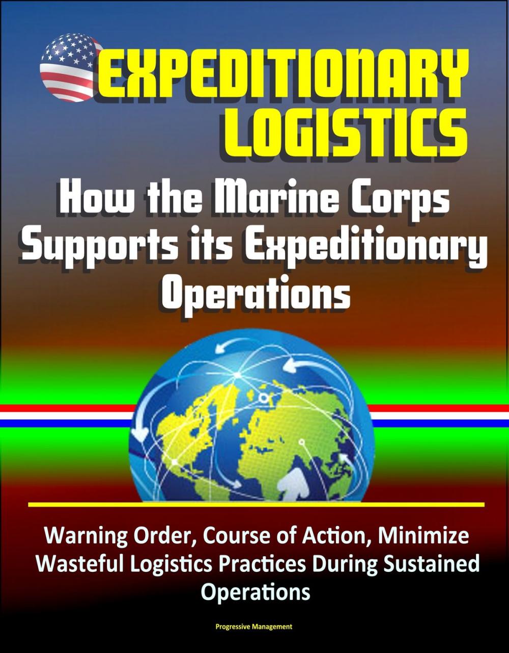 Big bigCover of Expeditionary Logistics: How the Marine Corps Supports its Expeditionary Operations, Warning Order, Course of Action, Minimize Wasteful Logistics Practices During Sustained Operations