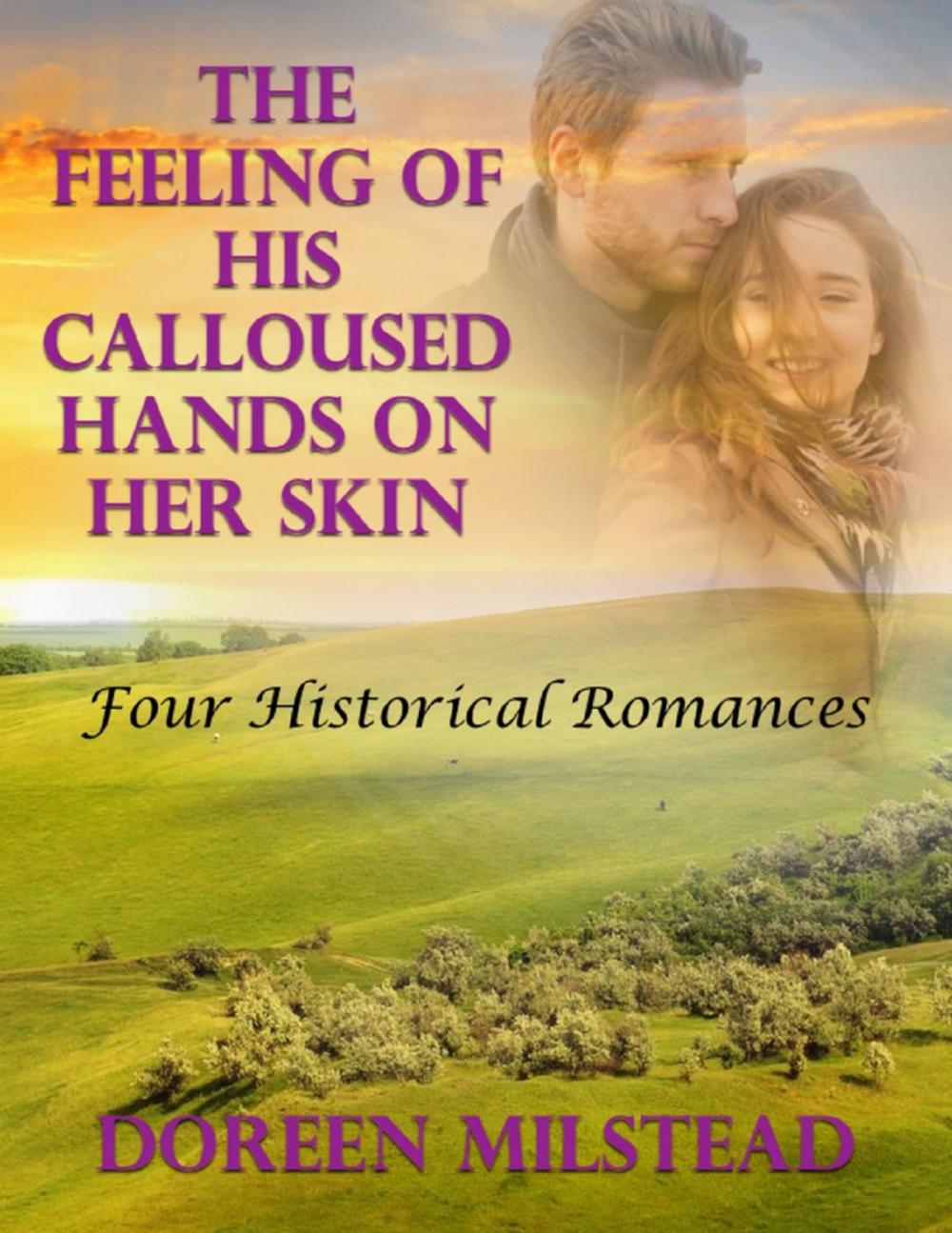 Big bigCover of The Feeling of His Calloused Hands On Her Skin: Four Historical Romances