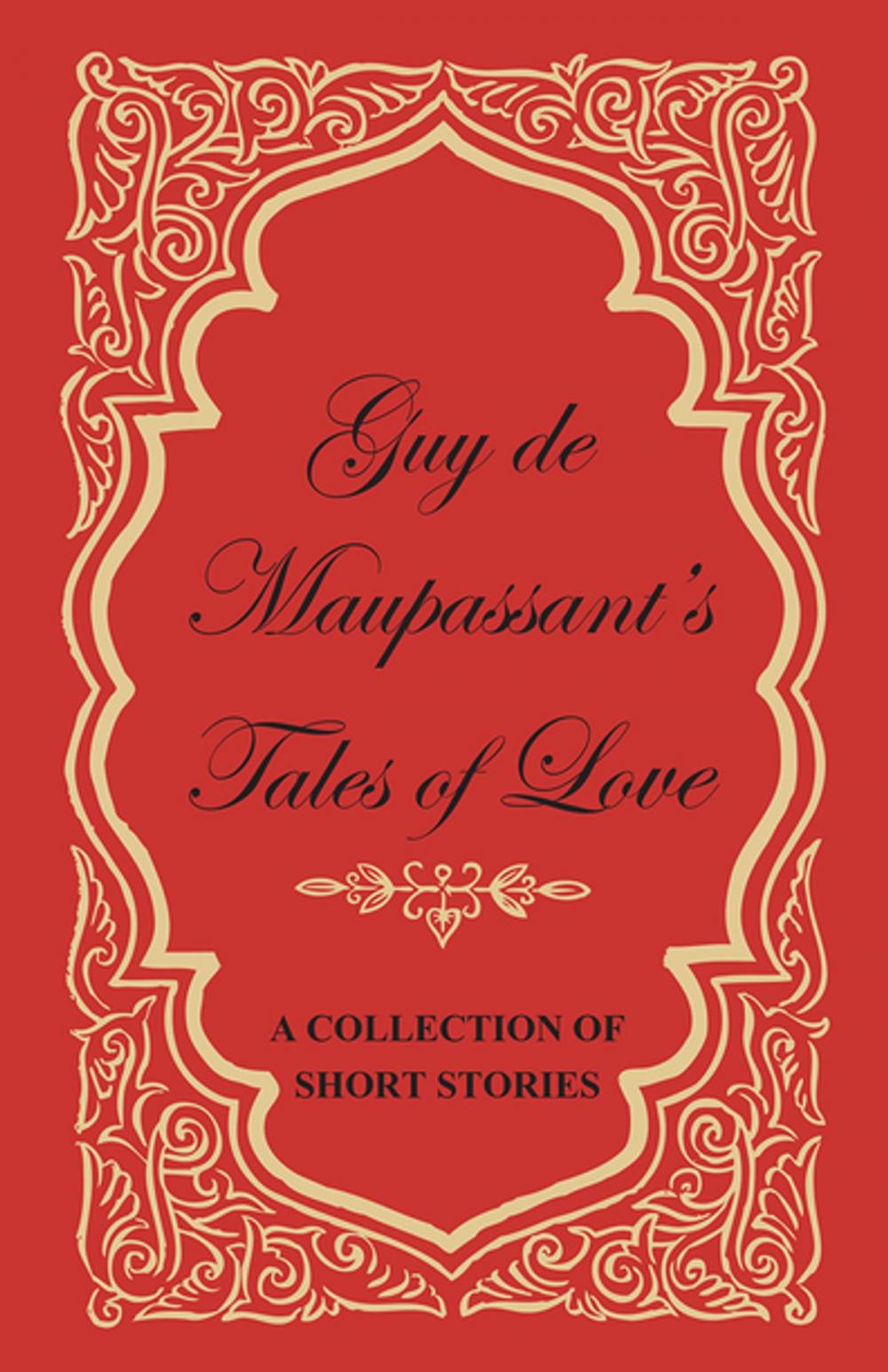 Big bigCover of Guy de Maupassant's Tales of Love - A Collection of Short Stories