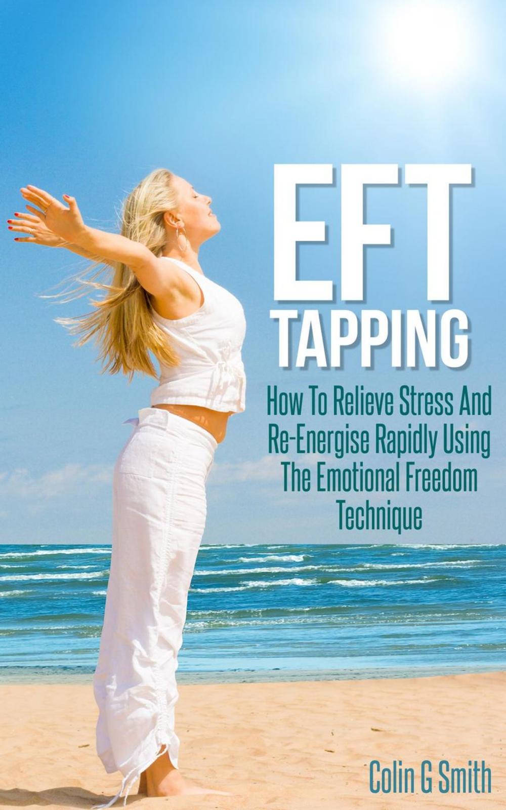 Big bigCover of EFT Tapping: How To Relieve Stress And Re-Energise Rapidly Using The Emotional Freedom Technique