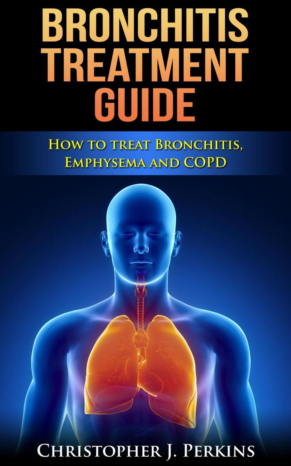 Big bigCover of Bronchitis Treatment Guide: How to Treat Bronchitis, Emphysema and COPD