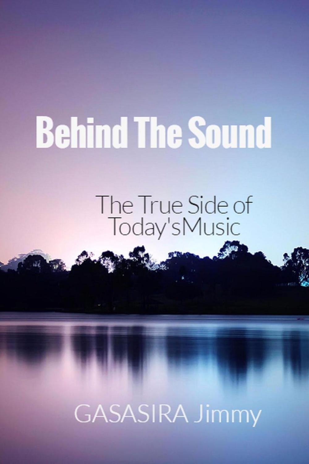 Big bigCover of Behind The Sound: The True Side of Today's Music