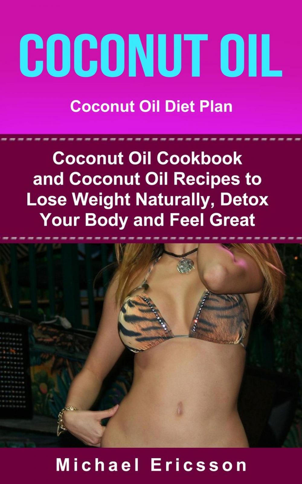 Big bigCover of Coconut Oil: Coconut Oil Diet Plan: Coconut Oil Cookbook and Coconut Oil Recipes to Lose Weight Naturally, Detox your Body and Feel Great