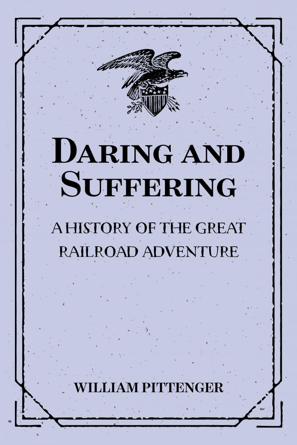 Big bigCover of Daring and Suffering: A History of the Great Railroad Adventure