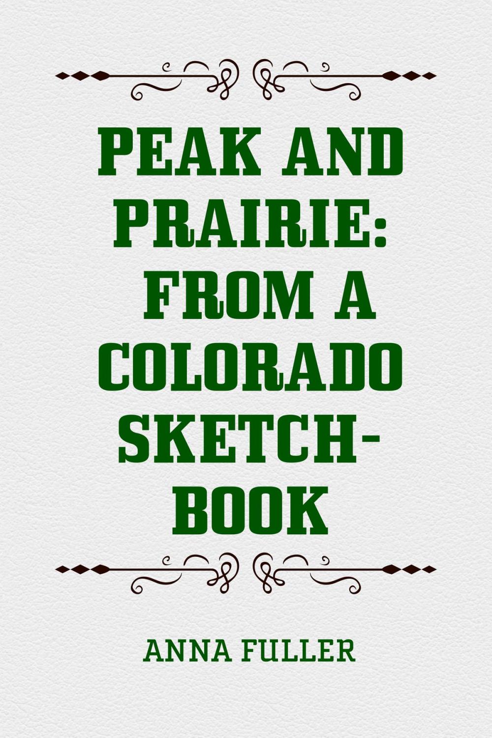 Big bigCover of Peak and Prairie: From a Colorado Sketch-book