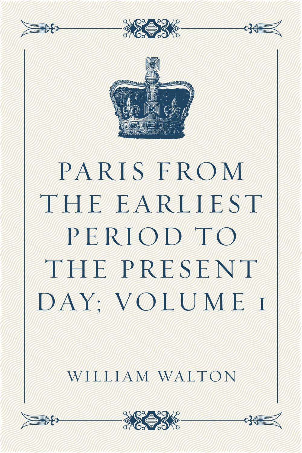 Big bigCover of Paris from the Earliest Period to the Present Day; Volume 1