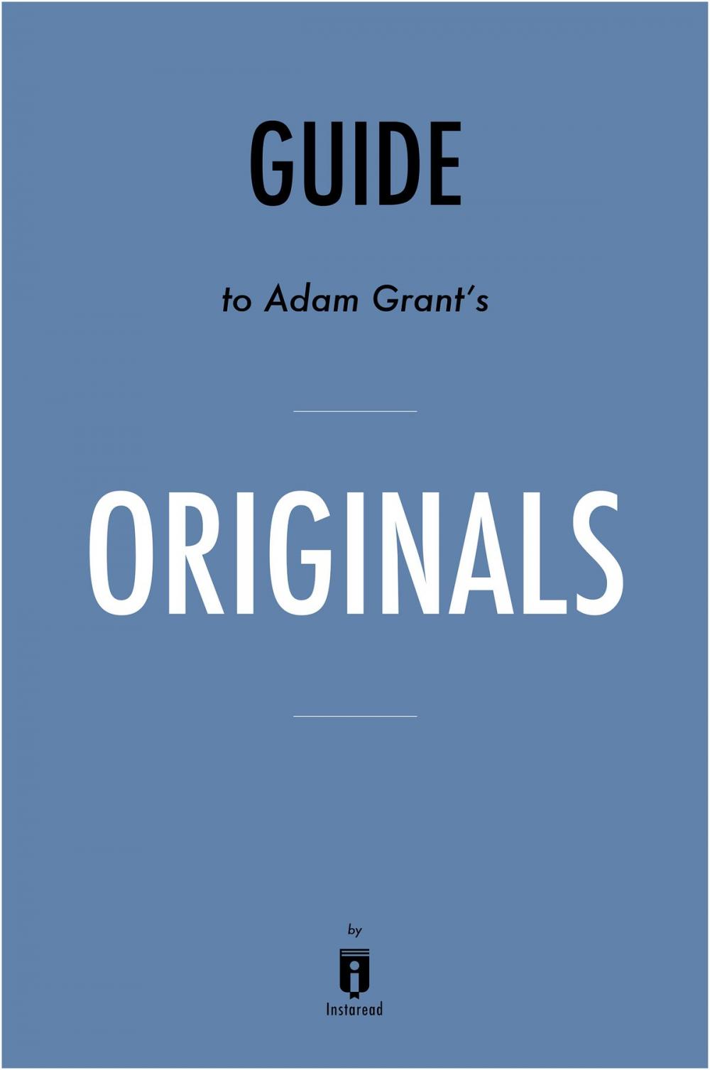 Big bigCover of Guide to Adam Grant's Originals by Instaread