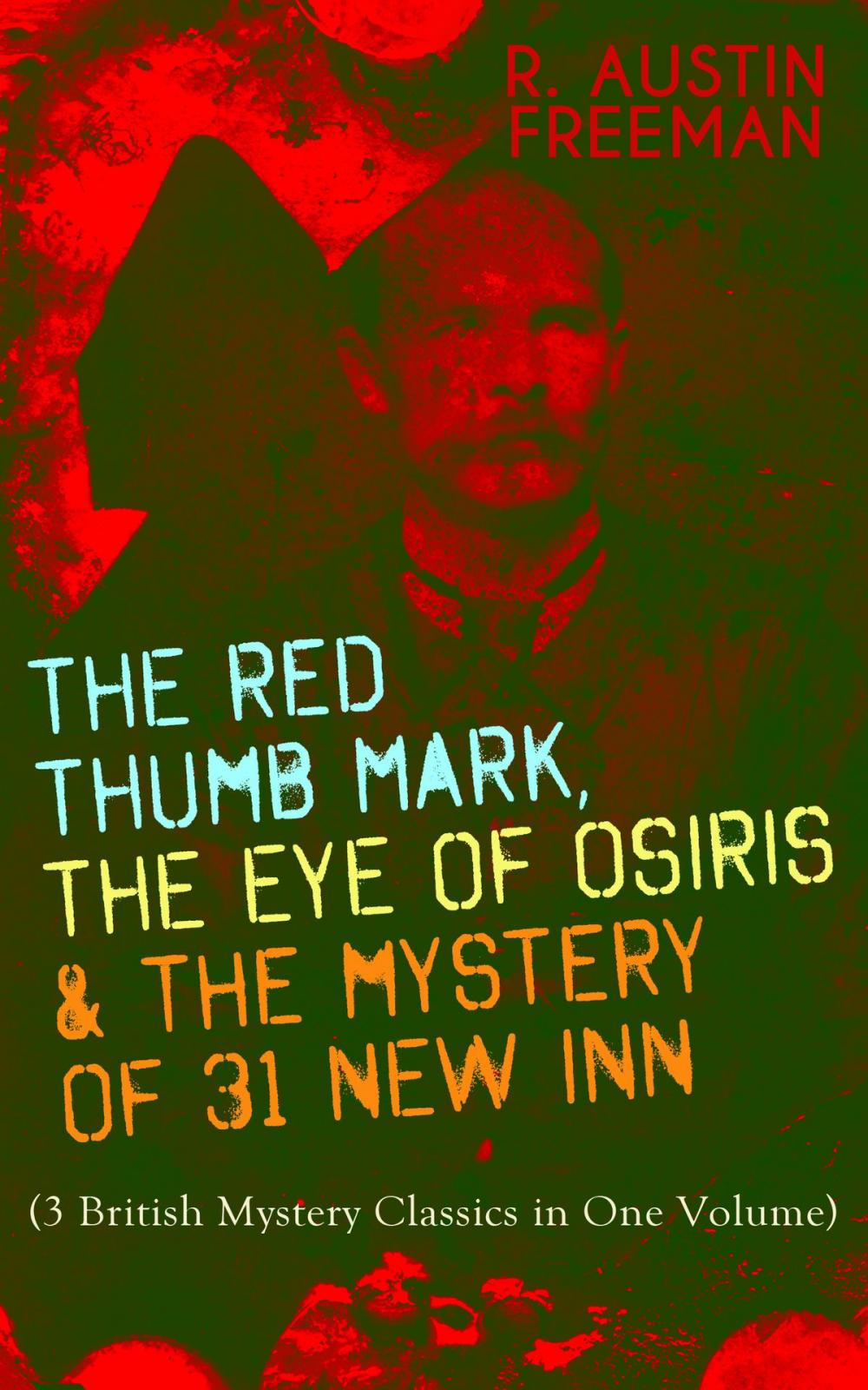 Big bigCover of THE RED THUMB MARK, THE EYE OF OSIRIS & THE MYSTERY OF 31 NEW INN (3 British Mystery Classics in One Volume)