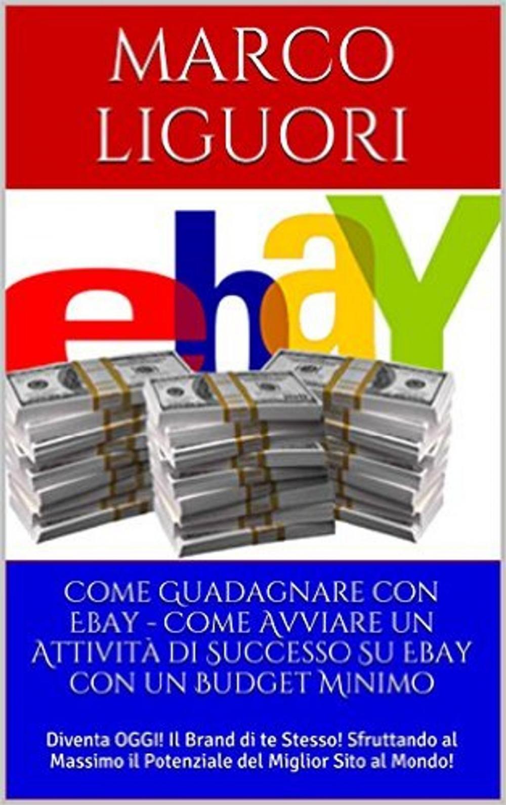 Big bigCover of Come Guadagnare con Ebay - Come Avviare un'Attività Online con un Budget Ridotto