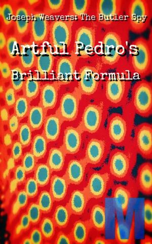 Book cover of Joseph Weavers the Butler Spy: Artful Pedro's Brilliant Formula