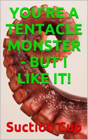 bigCover of the book You're a Tentacle Monster - But I Like It! by 