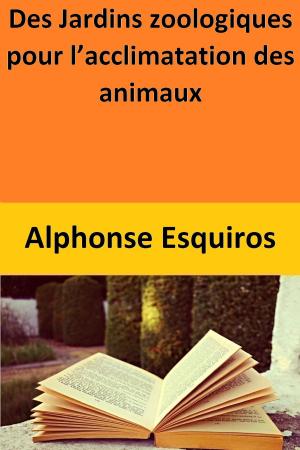 Cover of the book Des Jardins zoologiques pour l’acclimatation des animaux by Thomas De Quincey