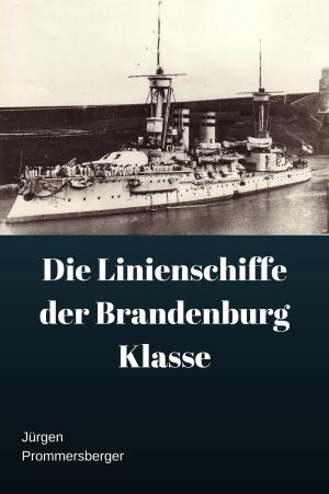 Cover of the book Die Panzerschiffe der Brandenburg Klasse by Jürgen Prommersberger