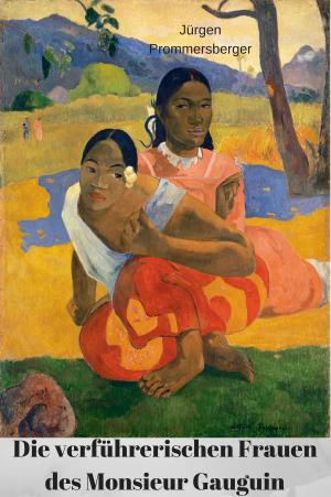 Cover of the book Die verführerischen Frauen des Monsieur Gauguin by Jürgen Prommersberger