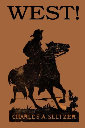 Cover of the book West! (Illustrated Edition) by Charles A. Siringo