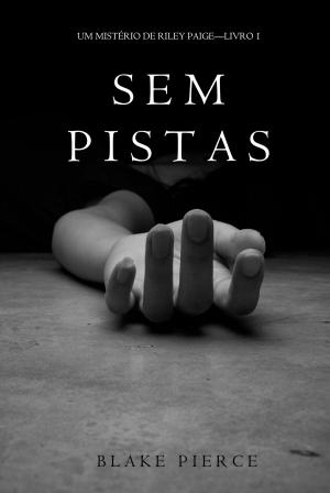 Cover of the book Sem Pistas (um Mistério de Riley Paige –Livro 1) by Ewen Southby-Tailyour