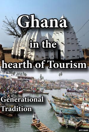 Cover of the book Ghana Tourism, the hearth of African Scene by Uzo Marvin