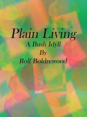 Cover of the book Plain Living: A Bush Idyll by Joseph W. Zaehnsdorf