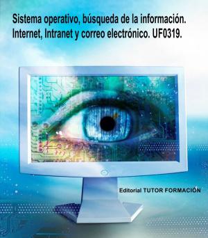 Cover of Sistema operativo, búsqueda de la información: Internet/Intranet y correo electrónico. UF0319
