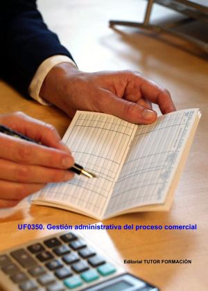 Cover of the book Gestión administrativa del proceso comercial. UF0350 by Enrique Domínguez Gonzalo