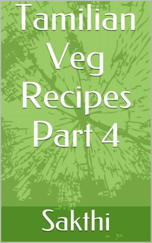 Cover of the book Tamilian Veg Recipes Part 4 by Sakthivel Singaravel