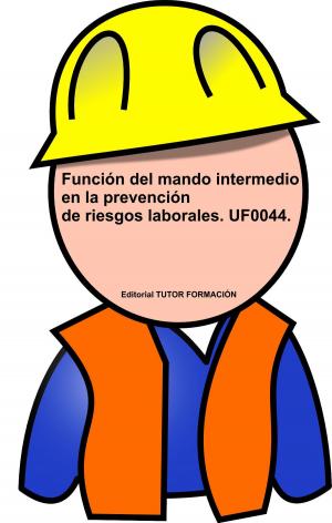 Cover of the book Función del Mando Intermedio en la Prevención de Riesgos Laborales. UF0044 by Miguel Ángel Ladrón de Guevara