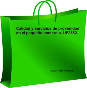 Cover of the book Calidad y servicios de proximidad en el pequeño comercio. UF2382 by Miguel Ángel Ladrón de Guevara