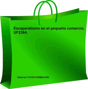Cover of the book Escaparatismo en el pequeño comercio. UF2384 by María Reyes Pérez Urquía