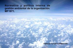 Cover of the book Normativa y política interna de gestión ambiental de la Organización. MF1971 by Rosalía Medrano Gil