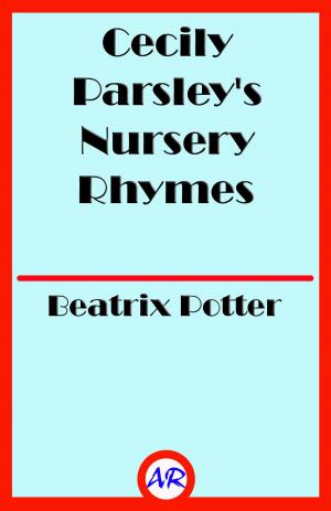 Cover of the book Cecily Parsley's Nursery Rhymes (Illustrated) by Salome Byleveldt