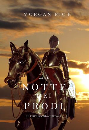 Cover of the book La Notte dei Prodi (Re e Stregoni—Libro 6) by Morgan Rice
