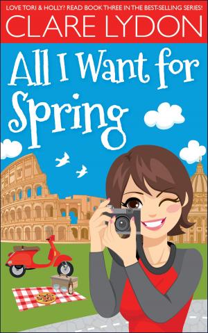 Cover of the book All I Want For Spring by Clare Lydon
