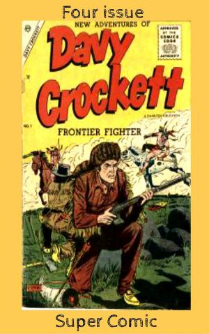 Cover of the book Davy Crockett Four Issue Super Comic by Frank Doyle, Dick Ayers, Rod Ollerenshaw, Tony De Zuniga, Bill Yoshida, Dan DeCarlo, Rex Lindsey, Martin Greim