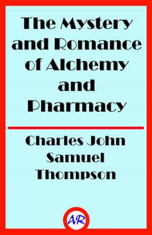 Book cover of The Mystery and Romance of Alchemy and Pharmacy (Illustrated)
