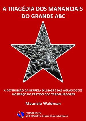 Cover of the book A Tragédia dos Mananciais do Grande ABC by Maurício Waldman