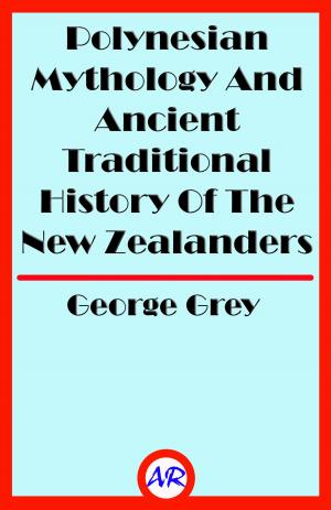 Book cover of Polynesian Mythology And Ancient Traditional History Of The New Zealanders (Illustrated)