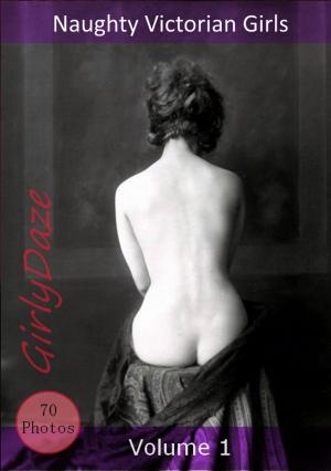 Cover of the book Naughty Victorian Girls: Volume 1 by Girlydaze