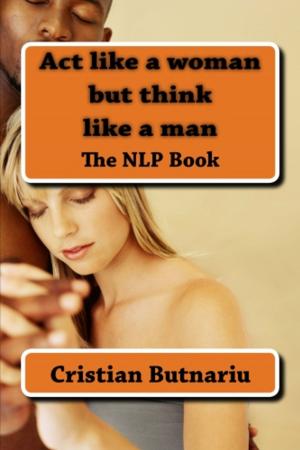 Cover of the book Act like a woman but think like a Man by C. J. Baker