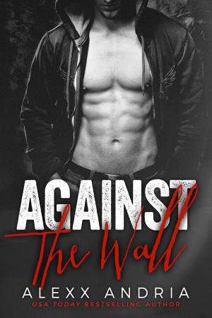 Cover of the book Against The Wall (Bad Boy Romance) by Alexx Andria