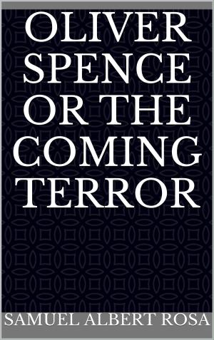 Cover of the book Oliver Spence or the Coming Terror by Walter Scott