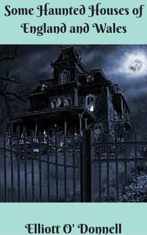 bigCover of the book Some Haunted Houses of England and Wales by 