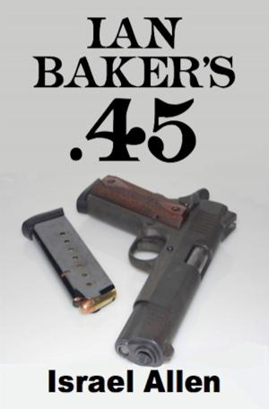 Cover of the book Ian Baker's .45 by Paul McGoran