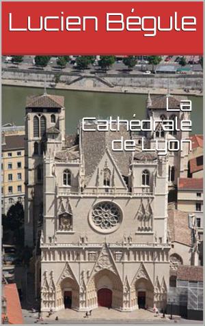 Cover of the book La Cathédrale de Lyon by Paul Bonnetain