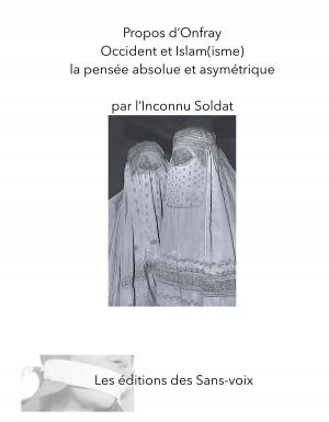 Cover of the book Propos d'Onfray - Occident et Islam(isme) by Richard Llyod Parry, Claire Richard, Elodie Perrin