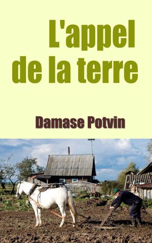 Cover of the book L’appel de la terre - ROMAN DE MŒURS CANADIENNES by Martha L. Thurston