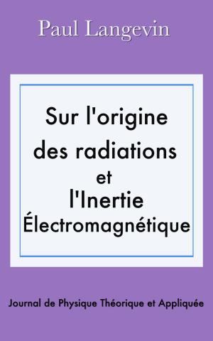 Cover of the book Sur l’origine des radiations et l’inertie électromagnétique by Pierre Hartex, Albert Fournier