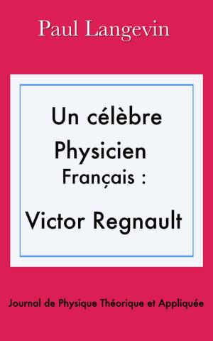 Cover of the book Un célèbre physicien français : Victor Regnault by Victor Baltard, Félix Callet