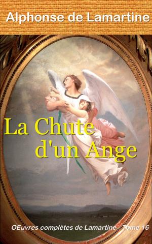 Cover of the book La Chute d’un Ange - Œuvres complètes de Lamartine, tome 16 by Percy Bysshe Shelley, Albert Savine