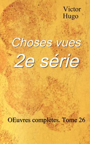 bigCover of the book Choses vues — 2e série : Œuvres complètes. Tome 26 by 